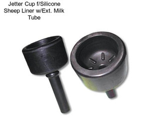 Jetter Cup f/Silicone Sheep Liner w/Ext. Milk Tube