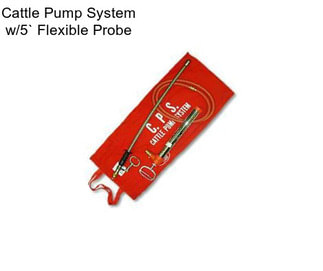 Cattle Pump System w/5` Flexible Probe