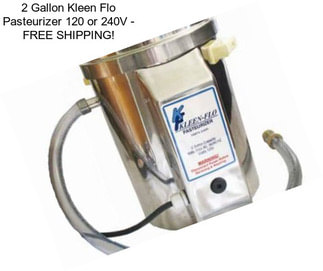 2 Gallon Kleen Flo Pasteurizer 120 or 240V - FREE SHIPPING!