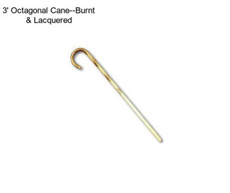 3\' Octagonal Cane--Burnt & Lacquered