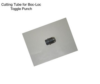 Cutting Tube for Boc-Loc Toggle Punch