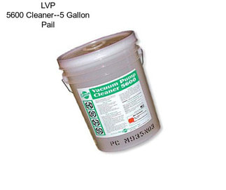 LVP 5600 Cleaner--5 Gallon Pail