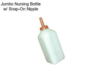 Jumbo Nursing Bottle w/ Snap-On Nipple