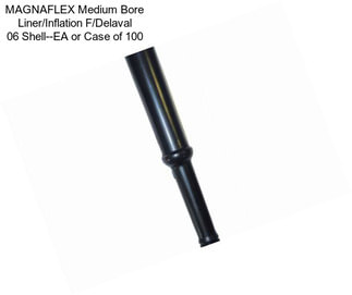 MAGNAFLEX Medium Bore Liner/Inflation F/Delaval 06 Shell--EA or Case of 100