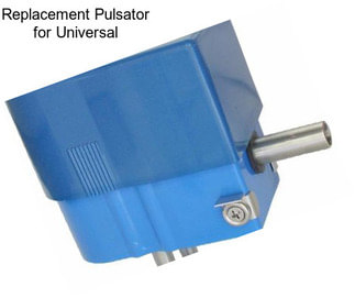 Replacement Pulsator for Universal