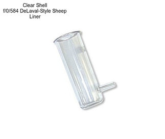 Clear Shell f/0/584 DeLaval-Style Sheep Liner