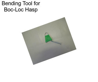 Bending Tool for Boc-Loc Hasp