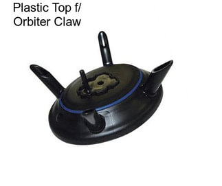 Plastic Top f/ Orbiter Claw