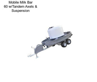 Mobile Milk Bar 60 w/Tandem Axels & Suspension