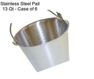 Stainless Steel Pail 13 Qt - Case of 6