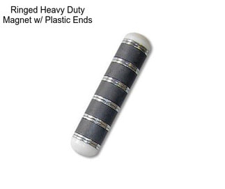Ringed Heavy Duty Magnet w/ Plastic Ends