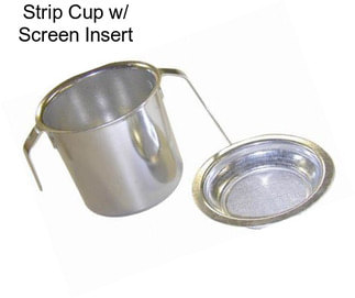 Strip Cup w/ Screen Insert