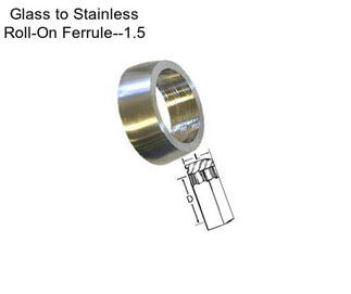 Glass to Stainless Roll-On Ferrule--1.5\