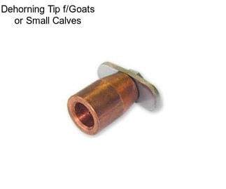 Dehorning Tip f/Goats or Small Calves