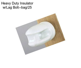 Heavy Duty Insulator w/Lag Bolt--bag/25