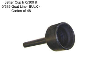 Jetter Cup f/ 0/300 & 0/385 Goat Liner BULK - Carton of 48