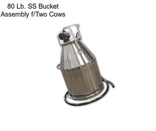 80 Lb. SS Bucket Assembly f/Two Cows