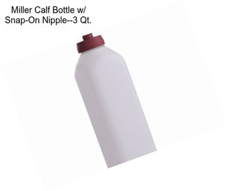 Miller Calf Bottle w/ Snap-On Nipple--3 Qt.