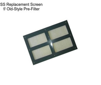 SS Replacement Screen f/ Old-Style Pre-Filter