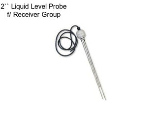 2`` Liquid Level Probe f/ Receiver Group