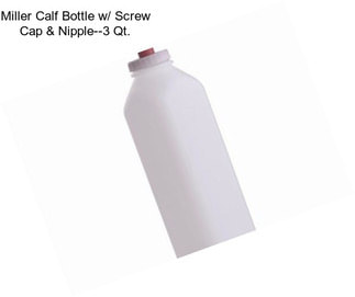 Miller Calf Bottle w/ Screw Cap & Nipple--3 Qt.