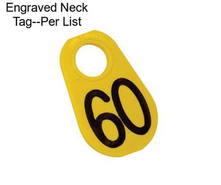 Engraved Neck Tag--Per List