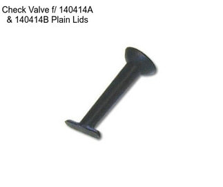 Check Valve f/ 140414A & 140414B Plain Lids