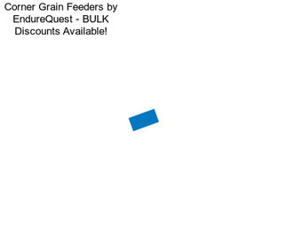 Corner Grain Feeders by EndureQuest - BULK Discounts Available!