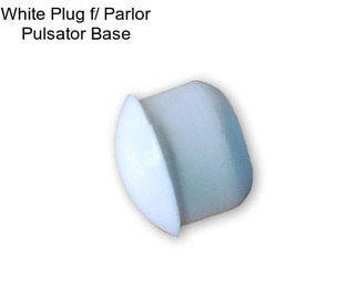 White Plug f/ Parlor Pulsator Base
