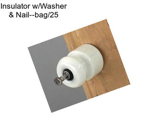 Insulator w/Washer & Nail--bag/25