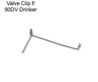 Valve Clip f/ 90DV Drinker