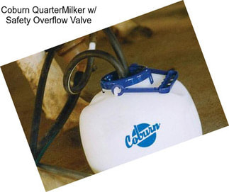 Coburn QuarterMilker w/ Safety Overflow Valve