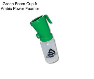 Green Foam Cup f/ Ambic Power Foamer