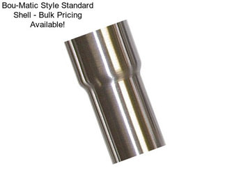 Bou-Matic Style Standard Shell - Bulk Pricing Available!
