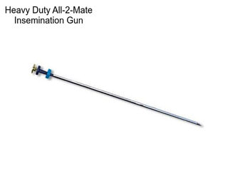 Heavy Duty All-2-Mate Insemination Gun