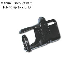 Manual Pinch Valve f/ Tubing up to 7/8\