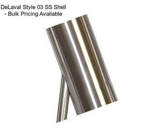 DeLaval Style 03 SS Shell - Bulk Pricing Available