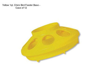 Yellow 1qt. Chick Bird Feeder Base - Case of 12