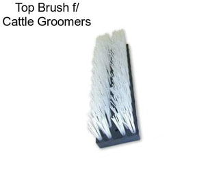 Top Brush f/ Cattle Groomers