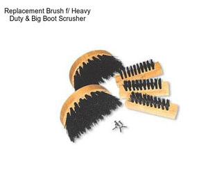 Replacement Brush f/ Heavy Duty & Big Boot Scrusher