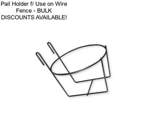 Pail Holder f/ Use on Wire Fence - BULK DISCOUNTS AVAILABLE!