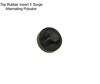 Top Rubber Insert f/ Surge Alternating Pulsator