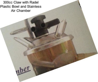 300cc Claw with Radel Plastic Bowl and Stainless Air Chamber