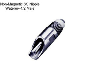 Non-Magnetic SS Nipple Waterer--1/2\