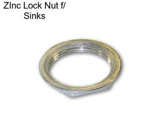 ZInc Lock Nut f/ Sinks