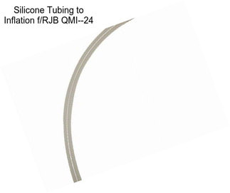 Silicone Tubing to Inflation f/RJB QMI--24\