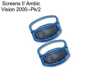 Screens f/ Ambic Vision 2000--Pk/2