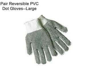 Pair Reversible PVC Dot Gloves--Large