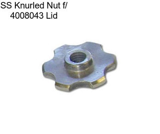 SS Knurled Nut f/ 4008043 Lid