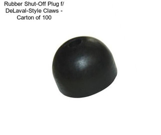 Rubber Shut-Off Plug f/ DeLaval-Style Claws - Carton of 100